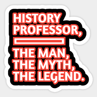 History Professor  The Man The Myth The Legend, Gift for male history professor with mustache Sticker